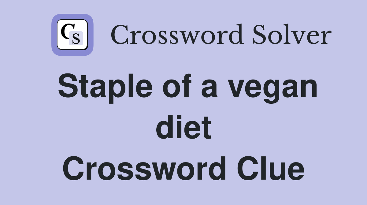 Staple of a vegan diet Crossword Clue