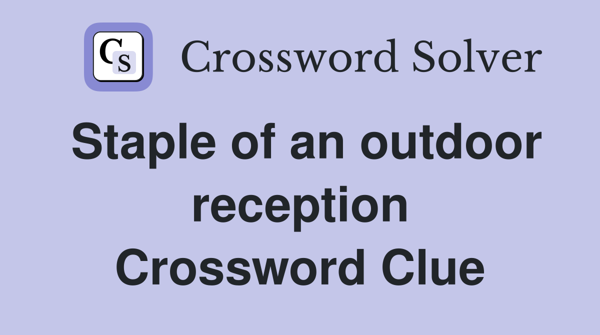 Staple of an outdoor reception Crossword Clue