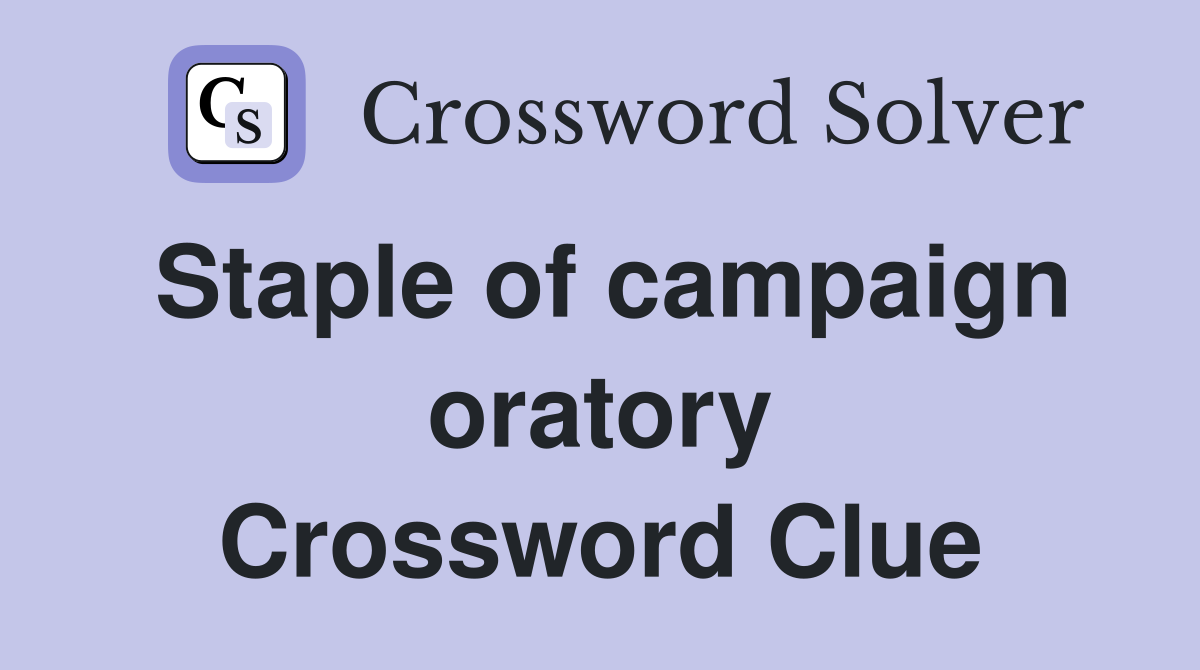 Staple of campaign oratory Crossword Clue
