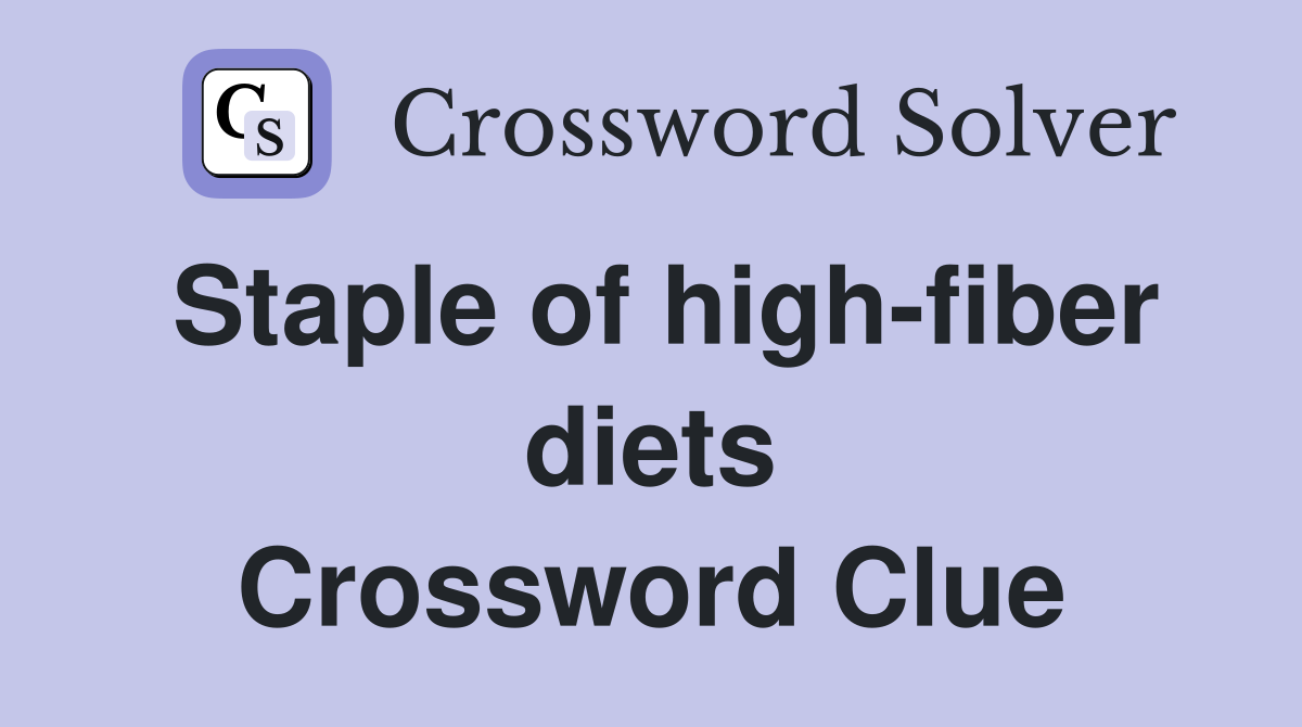 Staple of high-fiber diets Crossword Clue