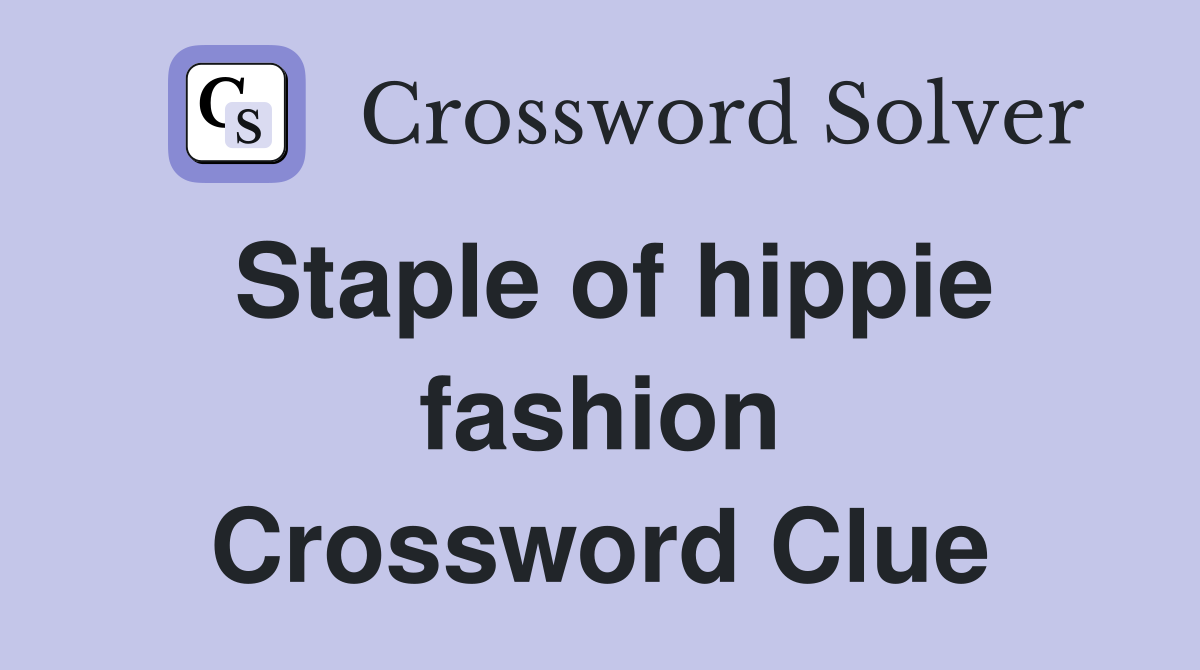 Staple of hippie fashion Crossword Clue