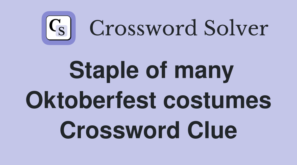 Staple of many Oktoberfest costumes Crossword Clue