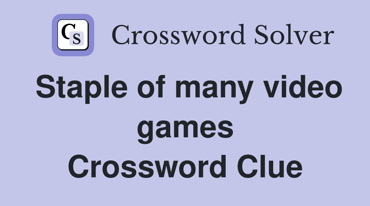 Staple of many video games Crossword Clue
