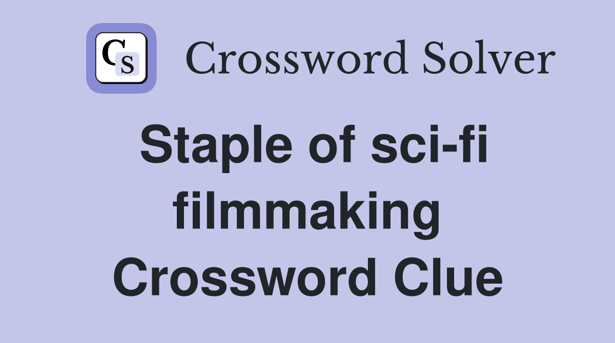 Staple of sci-fi filmmaking Crossword Clue