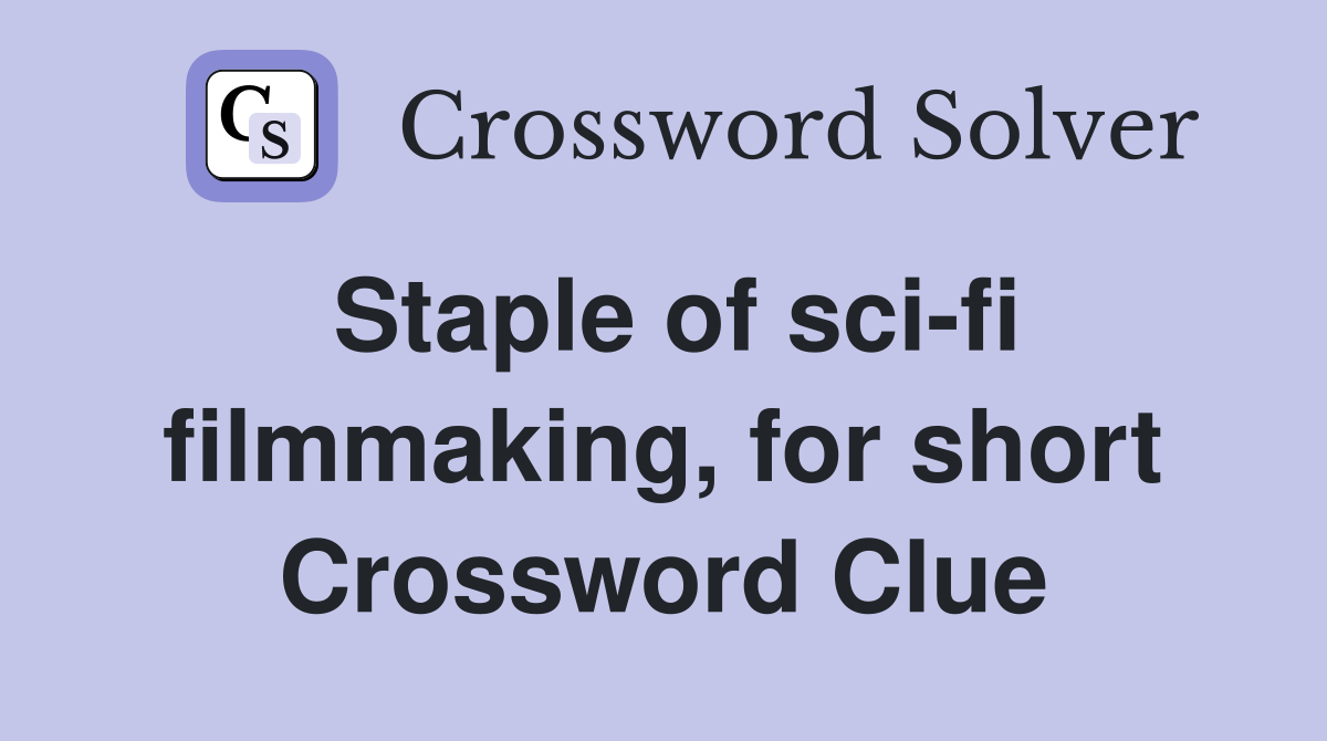 Staple of sci-fi filmmaking, for short Crossword Clue