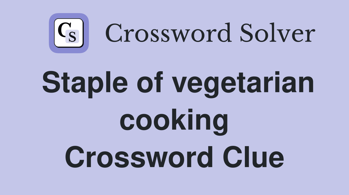 Staple of vegetarian cooking Crossword Clue