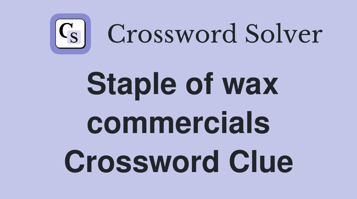 Staple of wax commercials Crossword Clue
