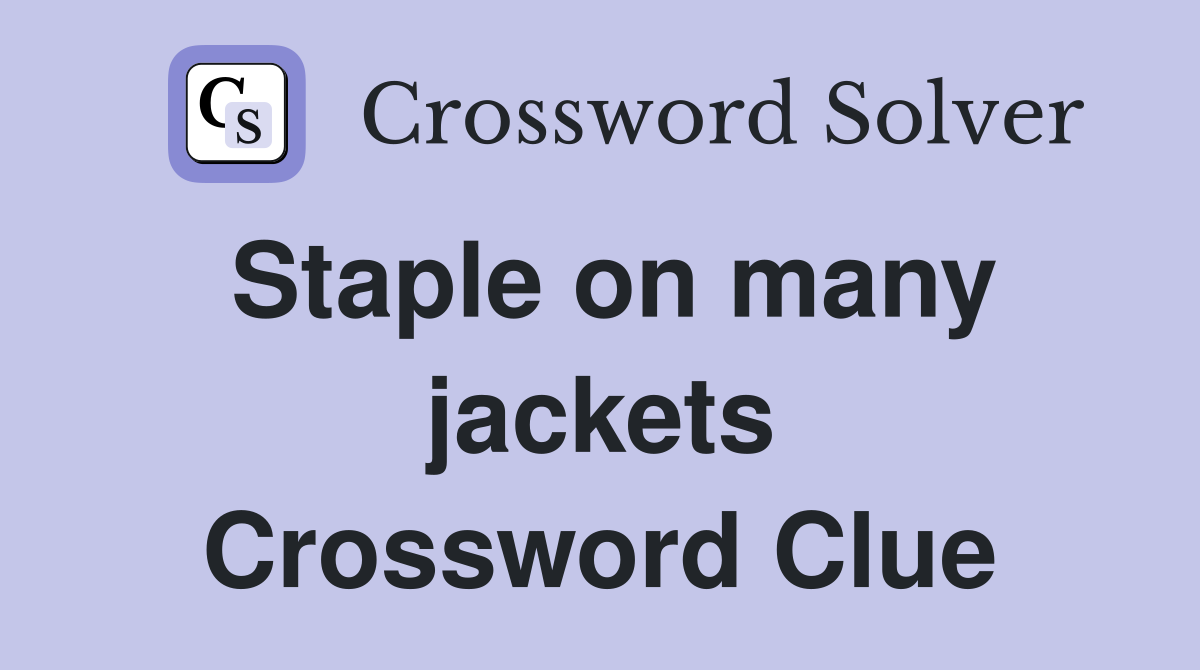 Staple on many jackets Crossword Clue