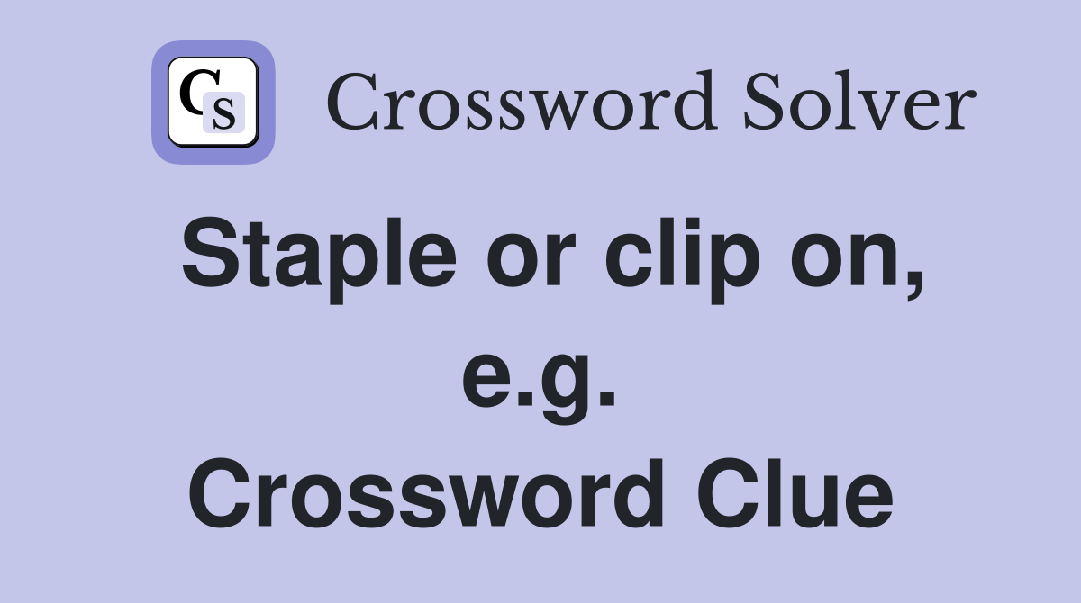 Staple or clip on, e.g. Crossword Clue