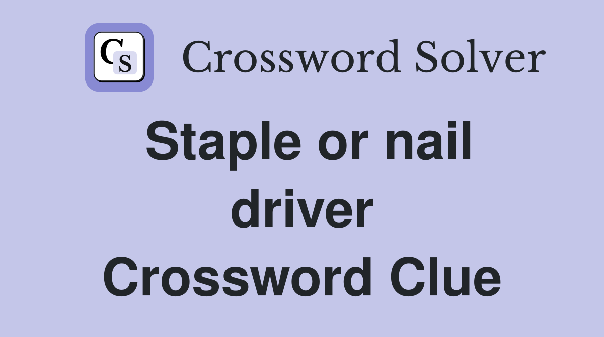 Staple or nail driver Crossword Clue
