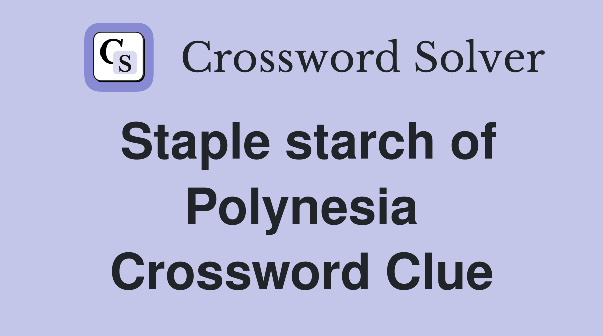 Staple starch of Polynesia Crossword Clue