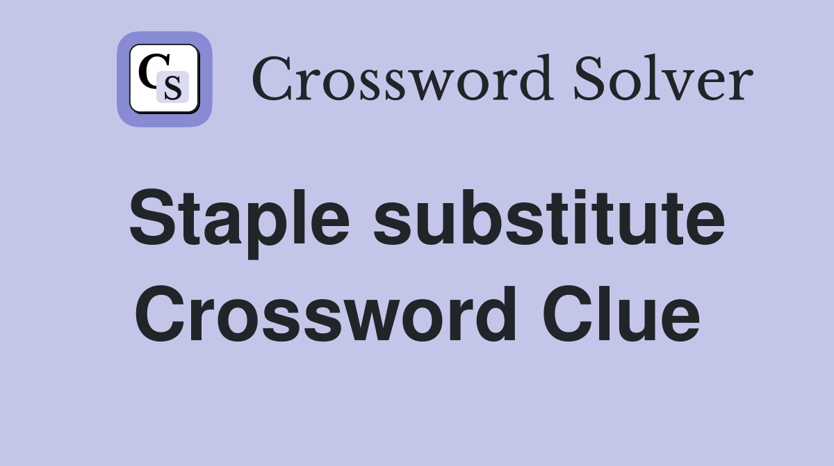 Staple substitute Crossword Clue