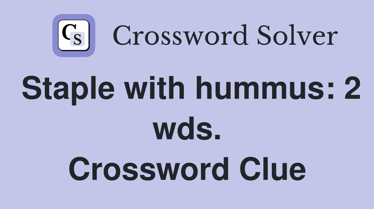 Staple with hummus: 2 wds. Crossword Clue