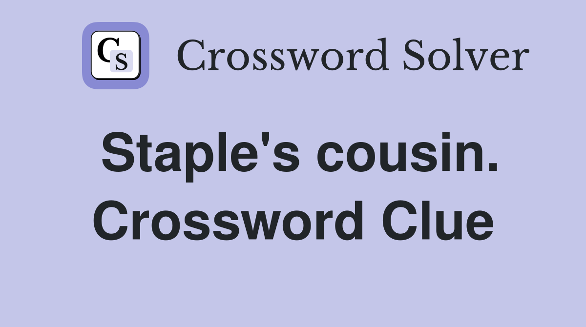 Staple's cousin. Crossword Clue