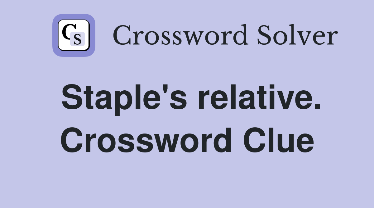Staple's relative. Crossword Clue