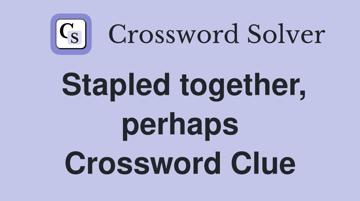 Stapled together, perhaps Crossword Clue
