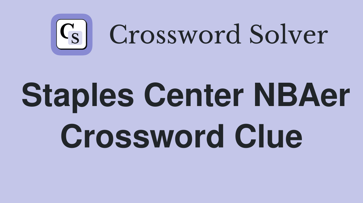 Staples Center NBAer Crossword Clue