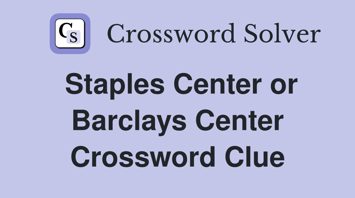 Staples Center or Barclays Center Crossword Clue