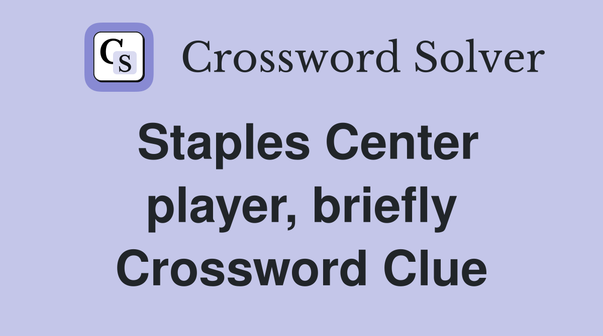 Staples Center player, briefly Crossword Clue