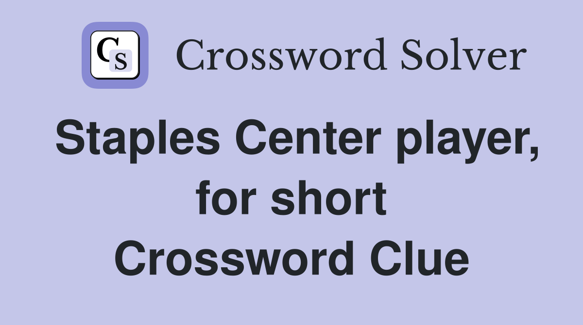 Staples Center player, for short Crossword Clue