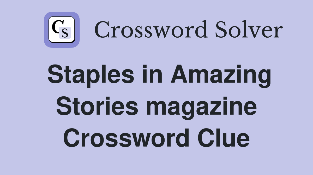 Staples in Amazing Stories magazine Crossword Clue