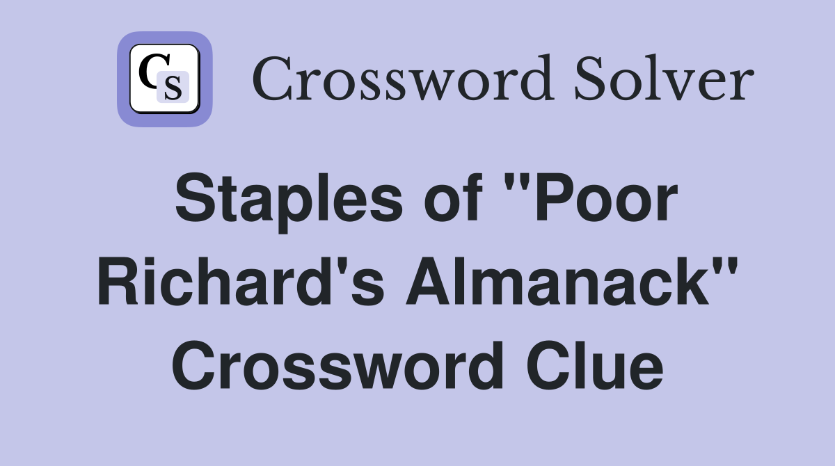 Staples of "Poor Richard's Almanack" Crossword Clue