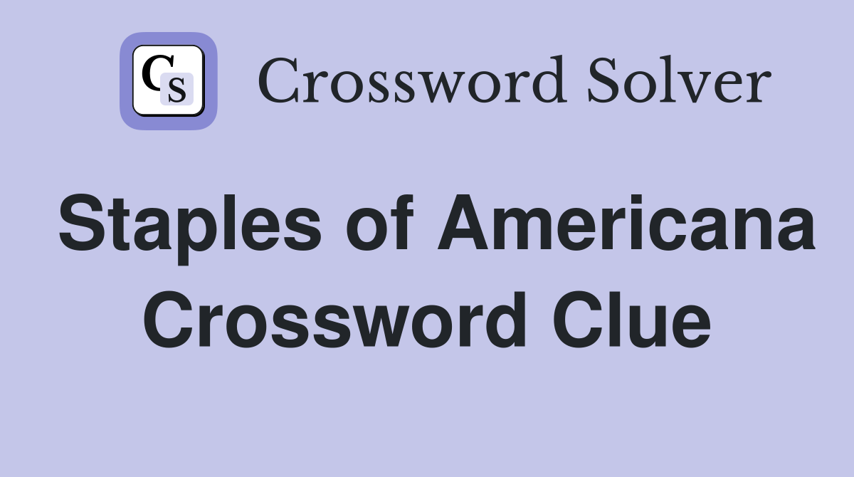 Staples of Americana Crossword Clue