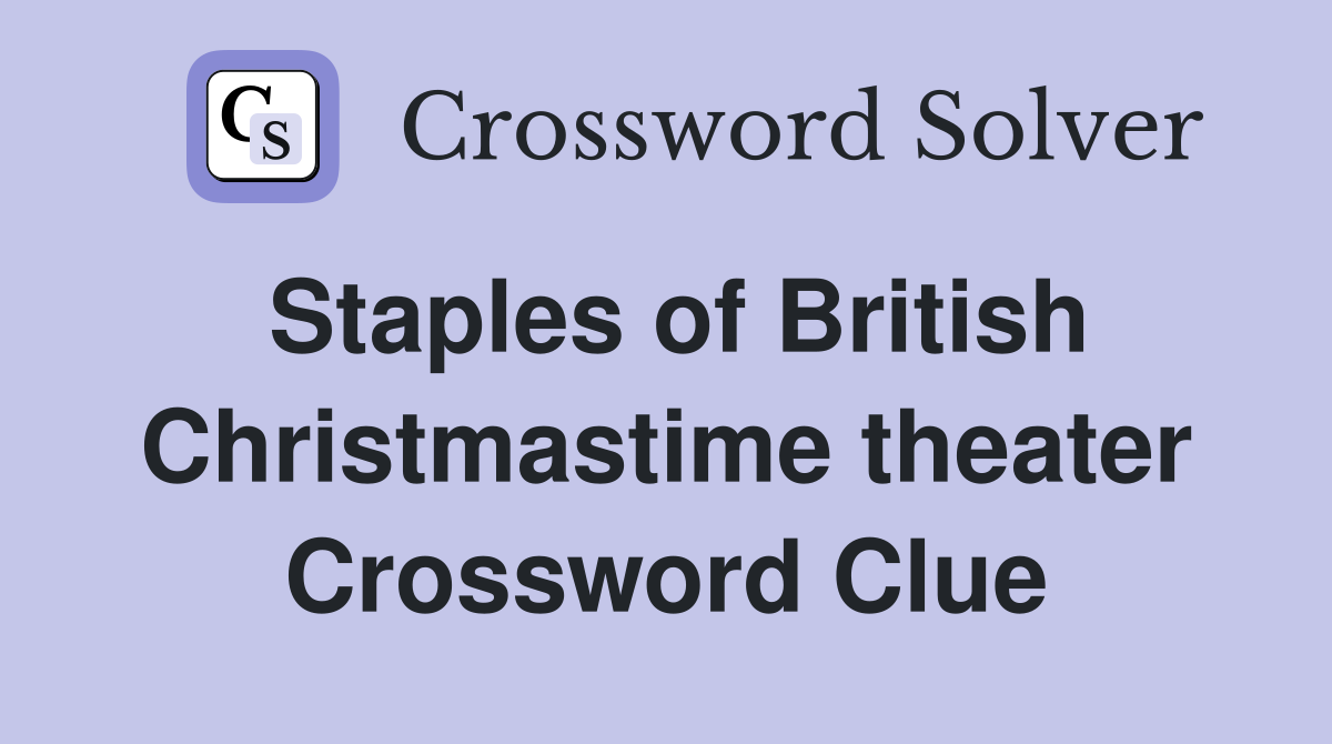 Staples of British Christmastime theater Crossword Clue