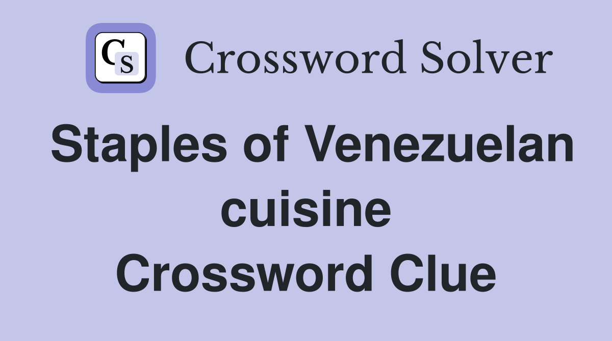 Staples of Venezuelan cuisine Crossword Clue
