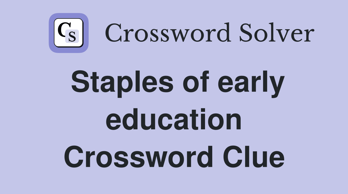 Staples of early education Crossword Clue