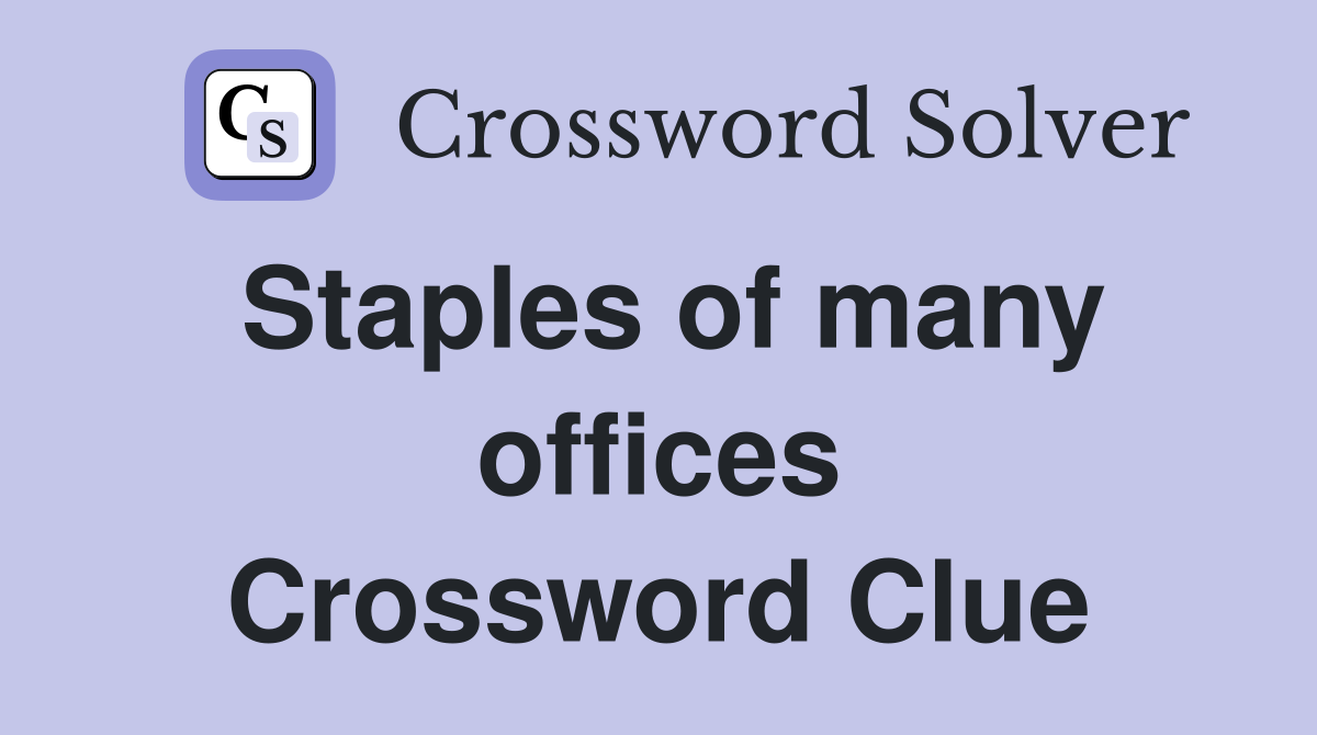 Staples of many offices Crossword Clue