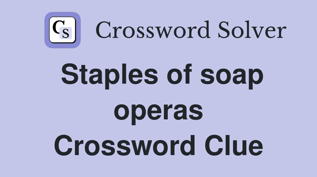 Staples of soap operas Crossword Clue
