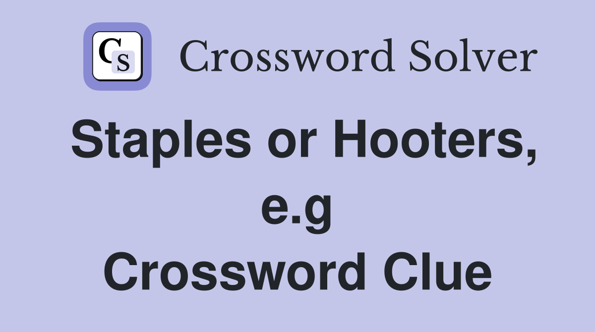 Staples or Hooters, e.g Crossword Clue