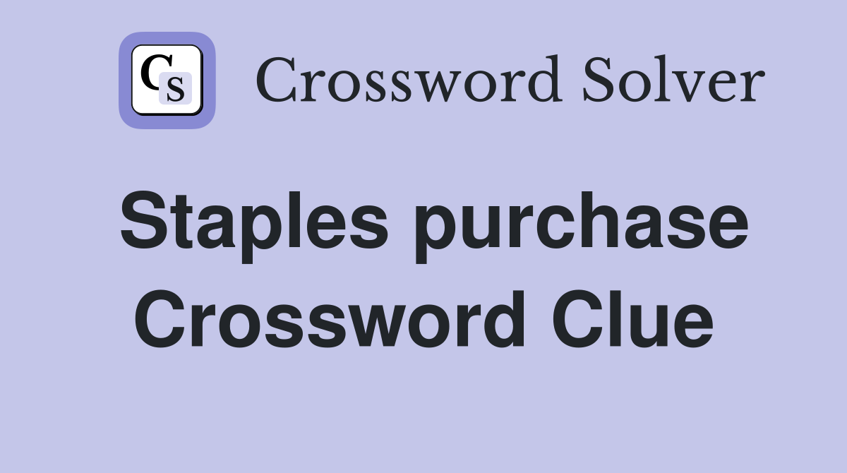 Staples purchase Crossword Clue