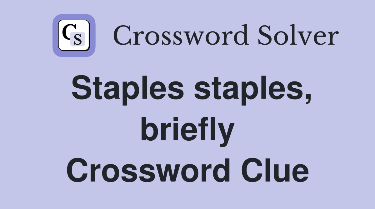 Staples staples, briefly Crossword Clue