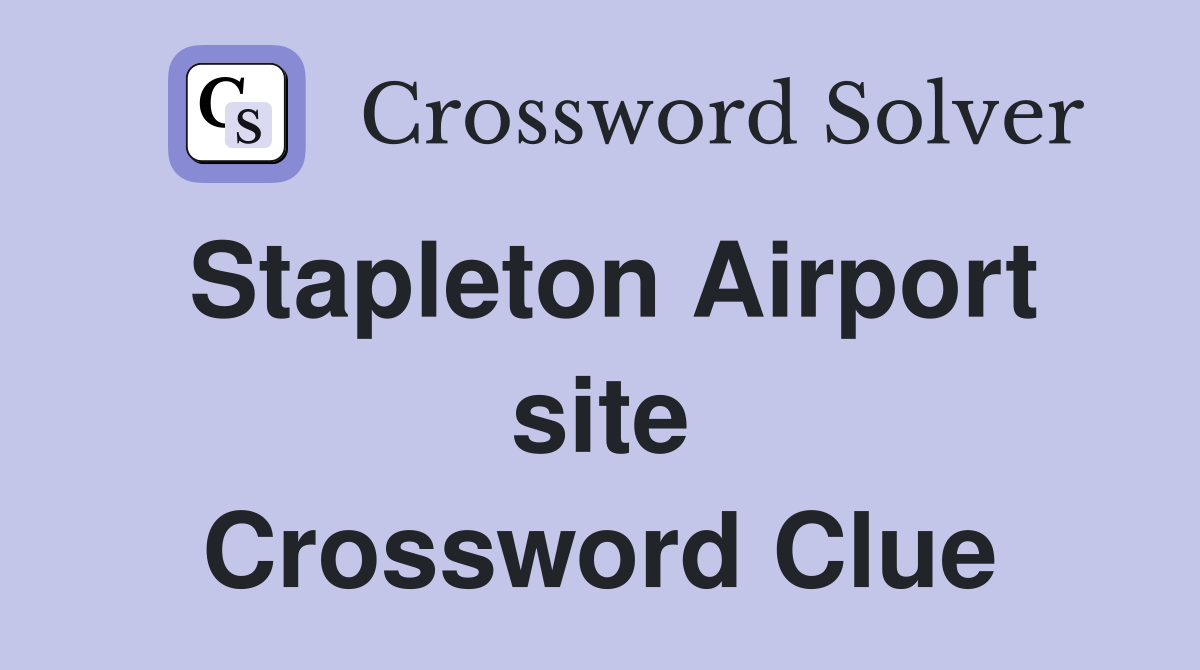 Stapleton Airport site Crossword Clue