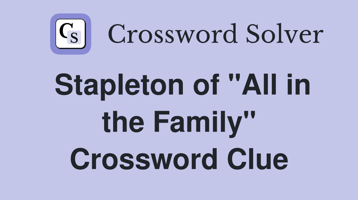 Stapleton of "All in the Family" Crossword Clue