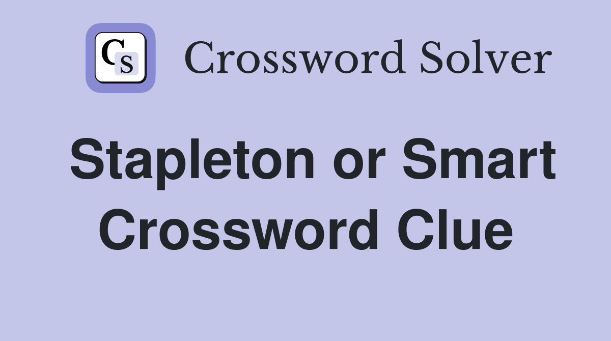 Stapleton or Smart Crossword Clue