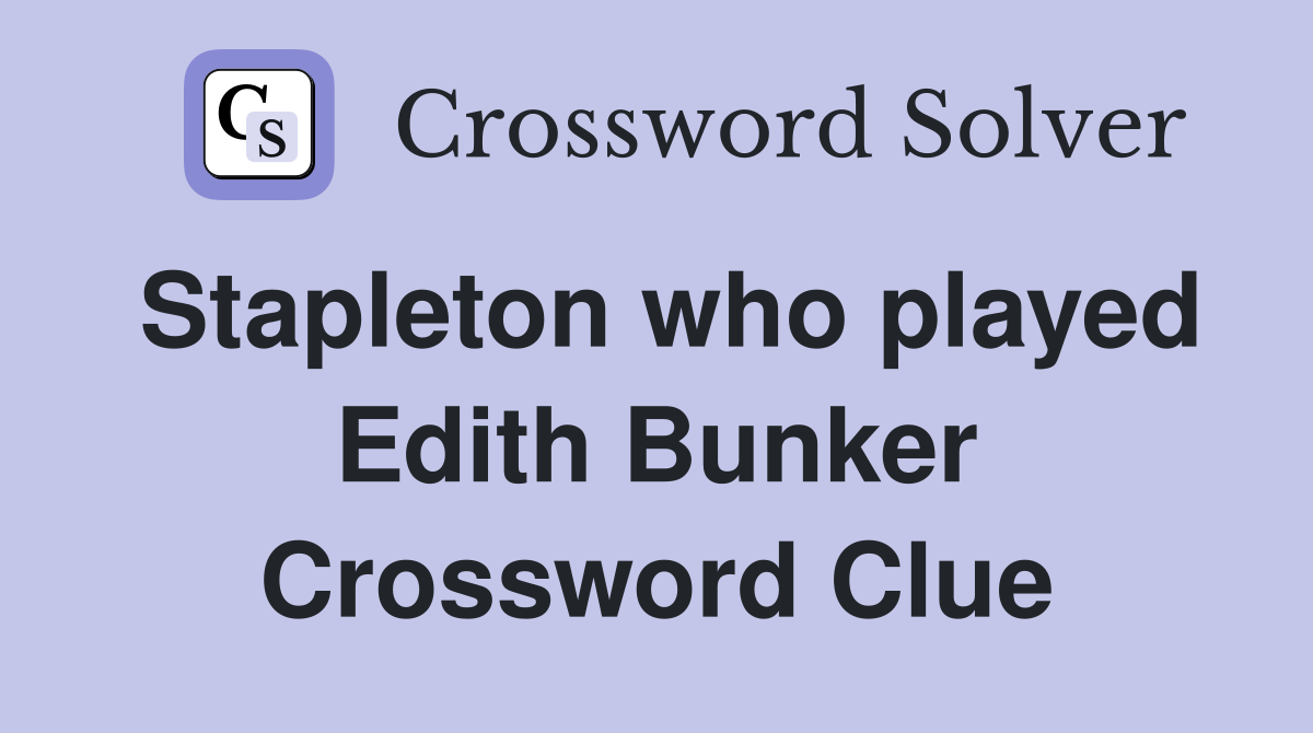 Stapleton who played Edith Bunker Crossword Clue