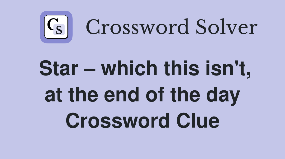 Star – which this isn't, at the end of the day Crossword Clue