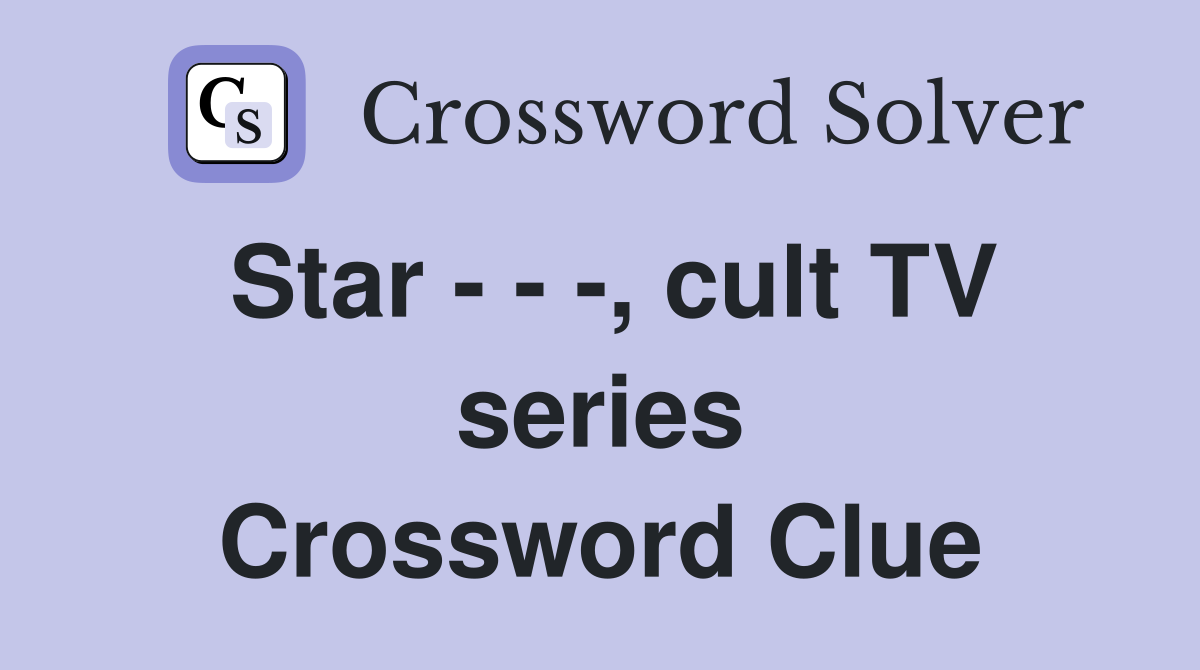 Star - - -, cult TV series Crossword Clue