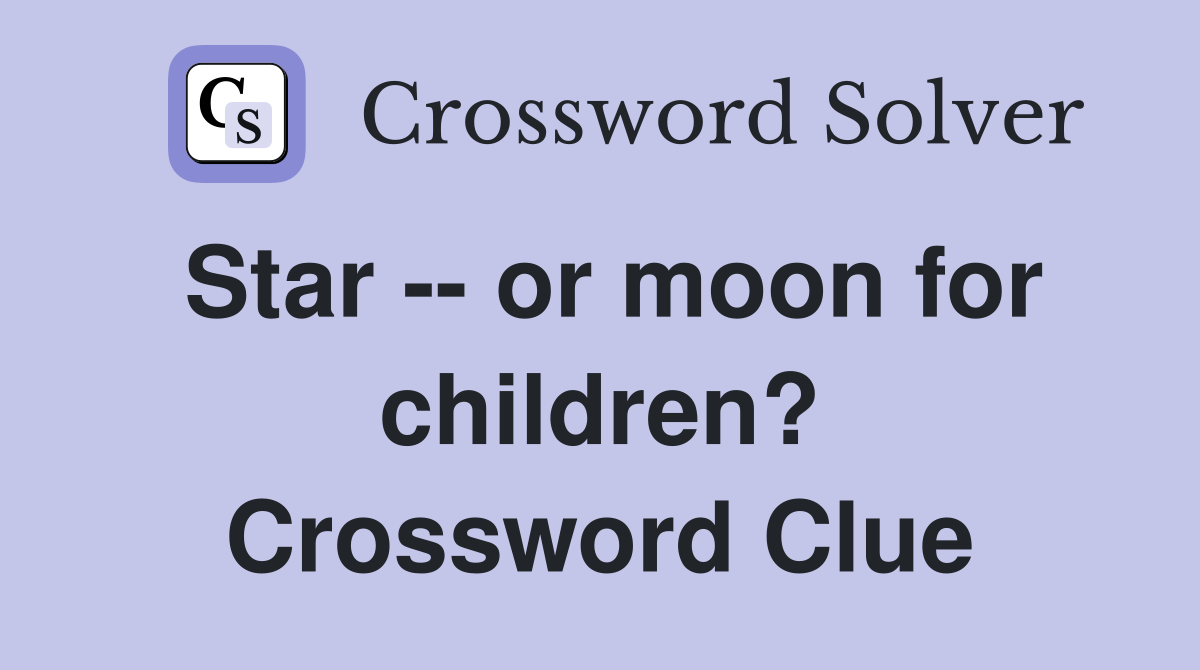 Star -- or moon for children? Crossword Clue