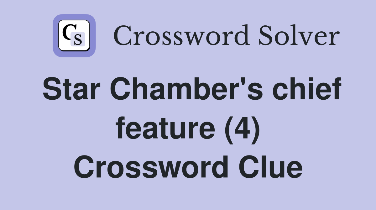 Star Chamber's chief feature (4) Crossword Clue
