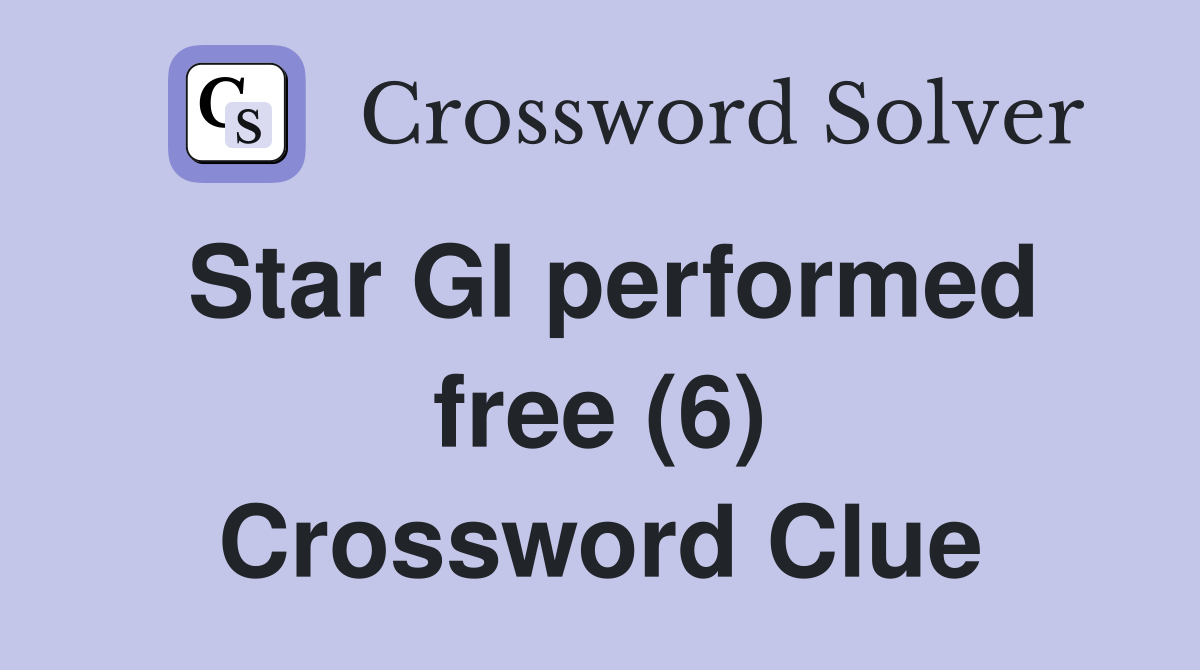 Star GI performed free (6) Crossword Clue