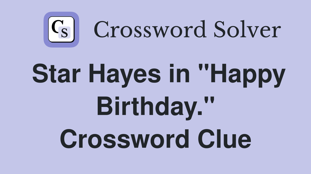 Star Hayes in "Happy Birthday." Crossword Clue