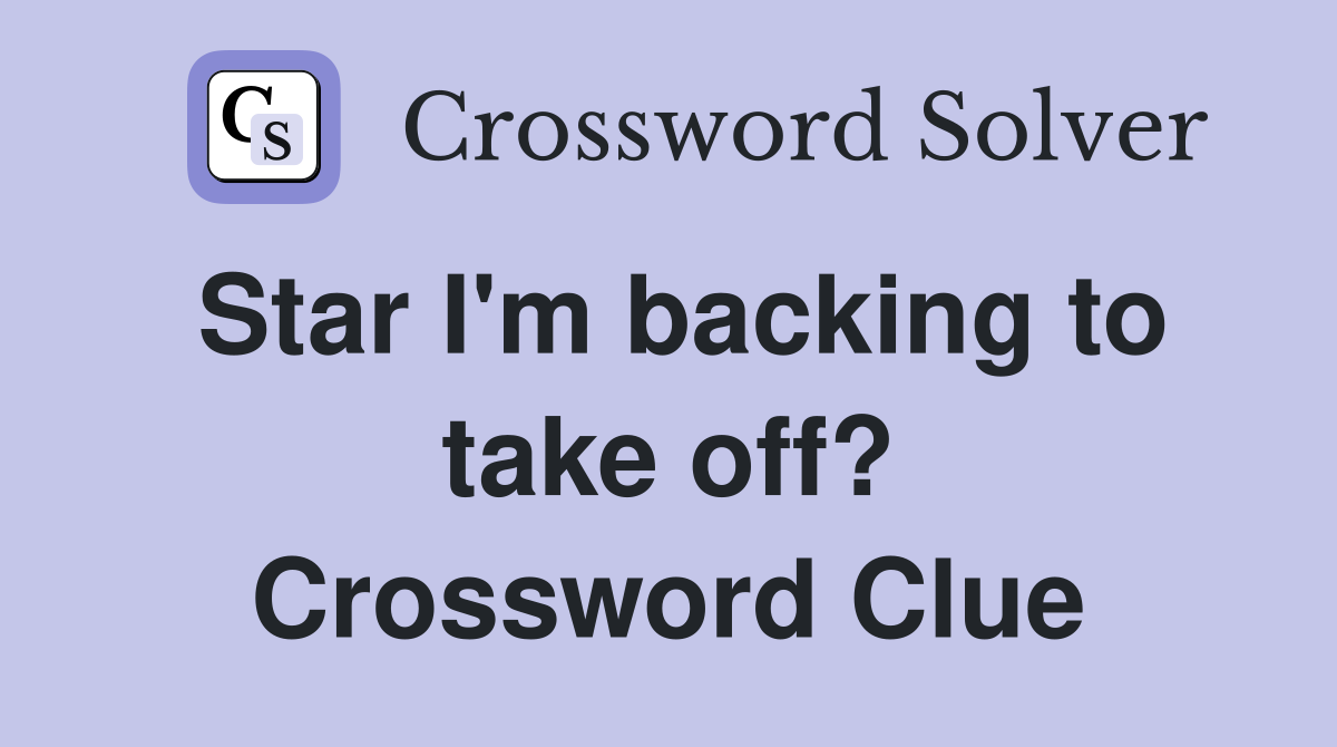 Star I'm backing to take off? Crossword Clue