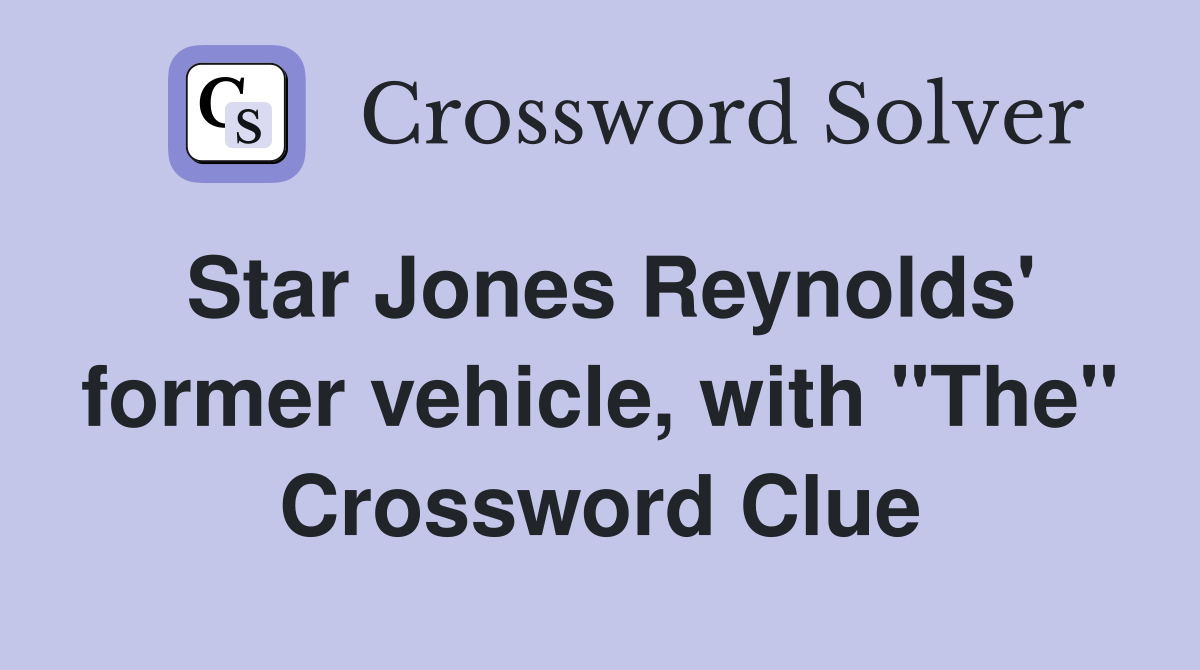 Star Jones Reynolds' former vehicle, with "The" Crossword Clue
