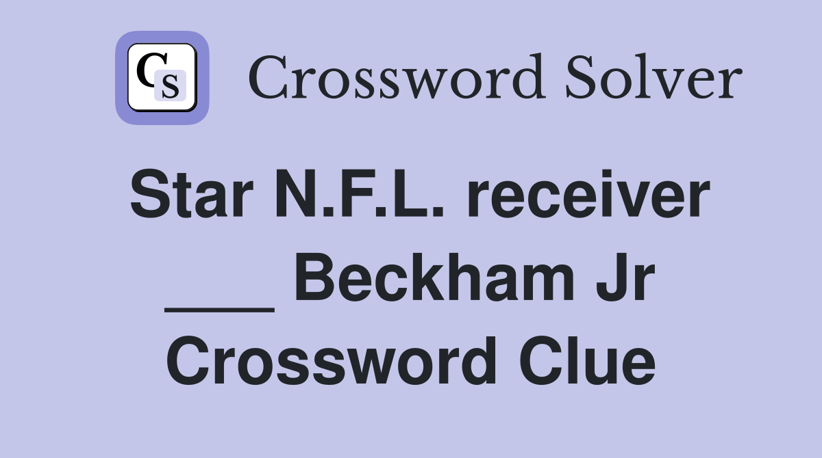 Star N.F.L. receiver ___ Beckham Jr Crossword Clue