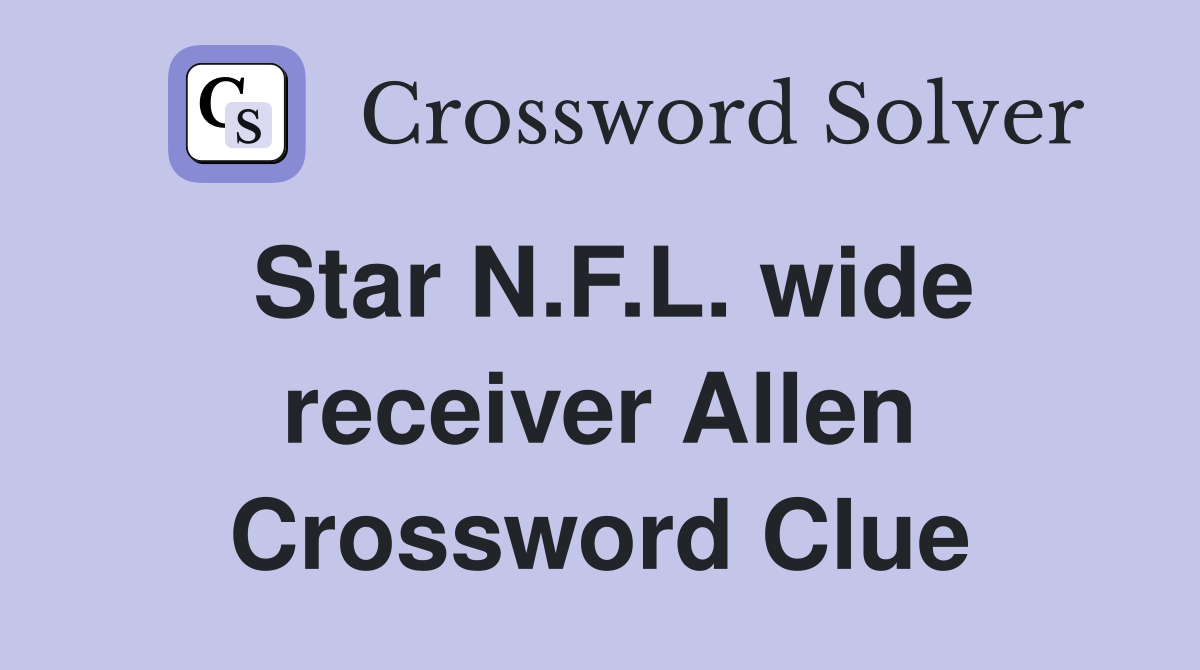 Star N.F.L. wide receiver Allen Crossword Clue