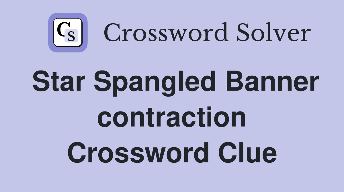 Star Spangled Banner contraction Crossword Clue